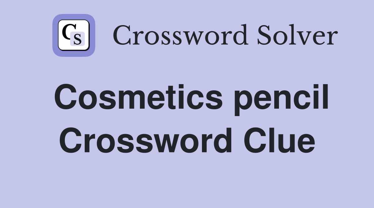 Cosmetics pencil Crossword Clue