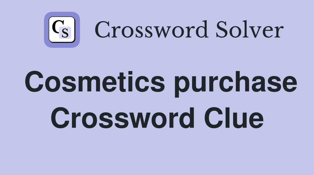 Cosmetics purchase Crossword Clue