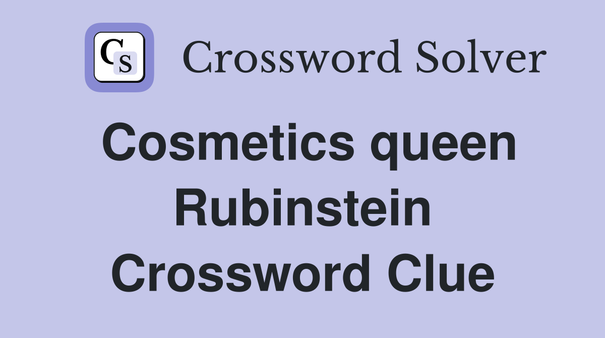 Cosmetics queen Rubinstein Crossword Clue