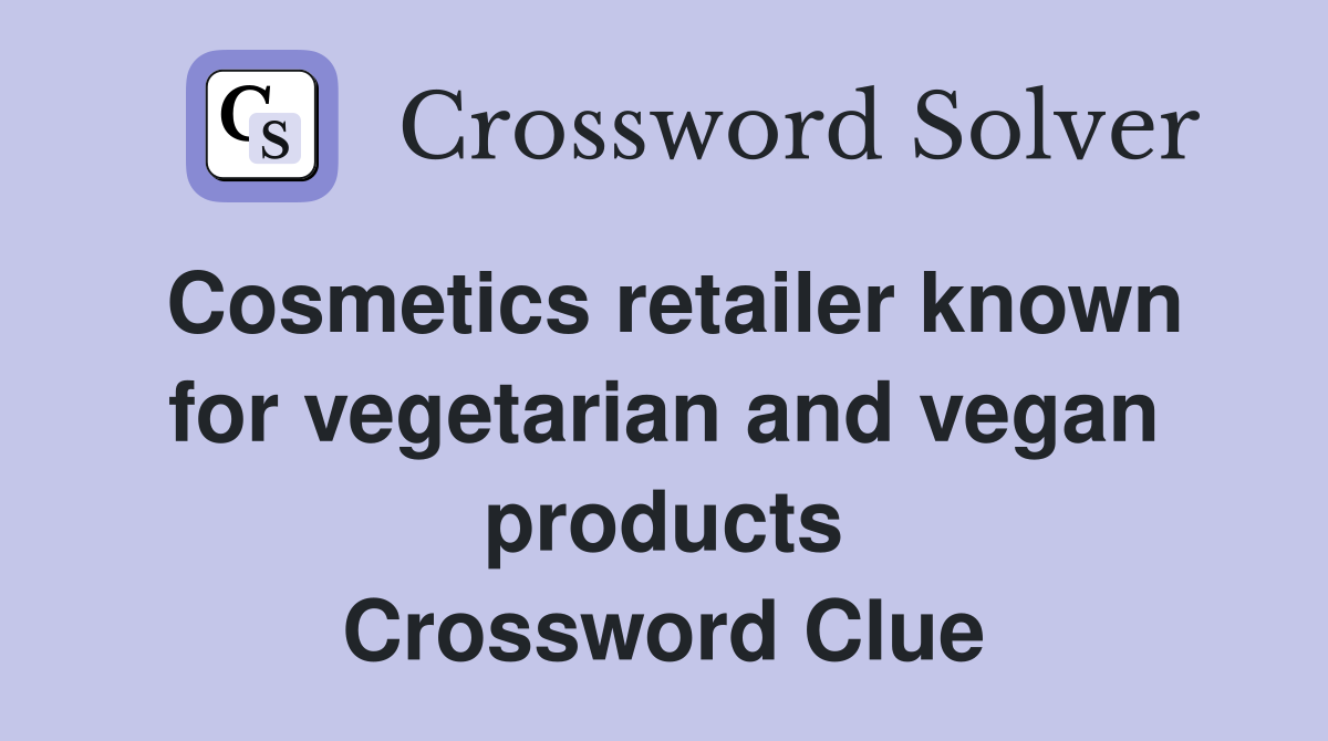 Cosmetics retailer known for vegetarian and vegan products Crossword Clue