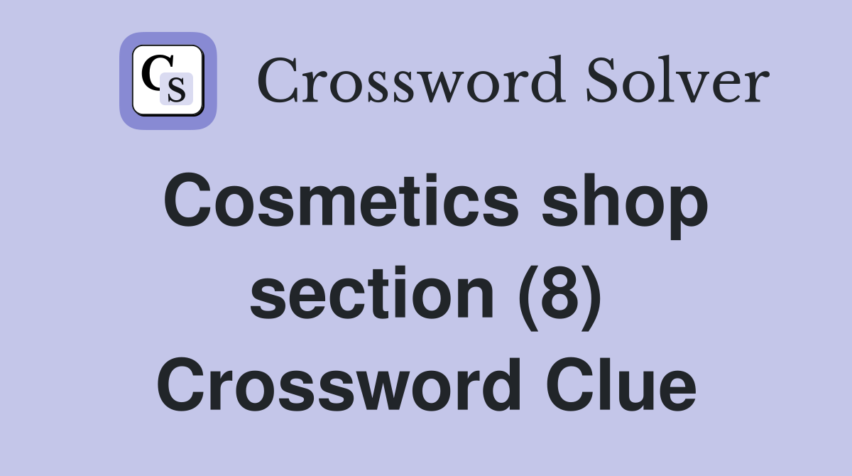 Cosmetics shop section (8) Crossword Clue