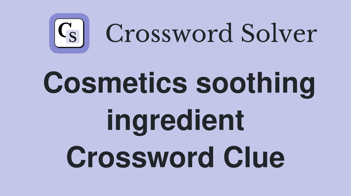 Cosmetics soothing ingredient Crossword Clue