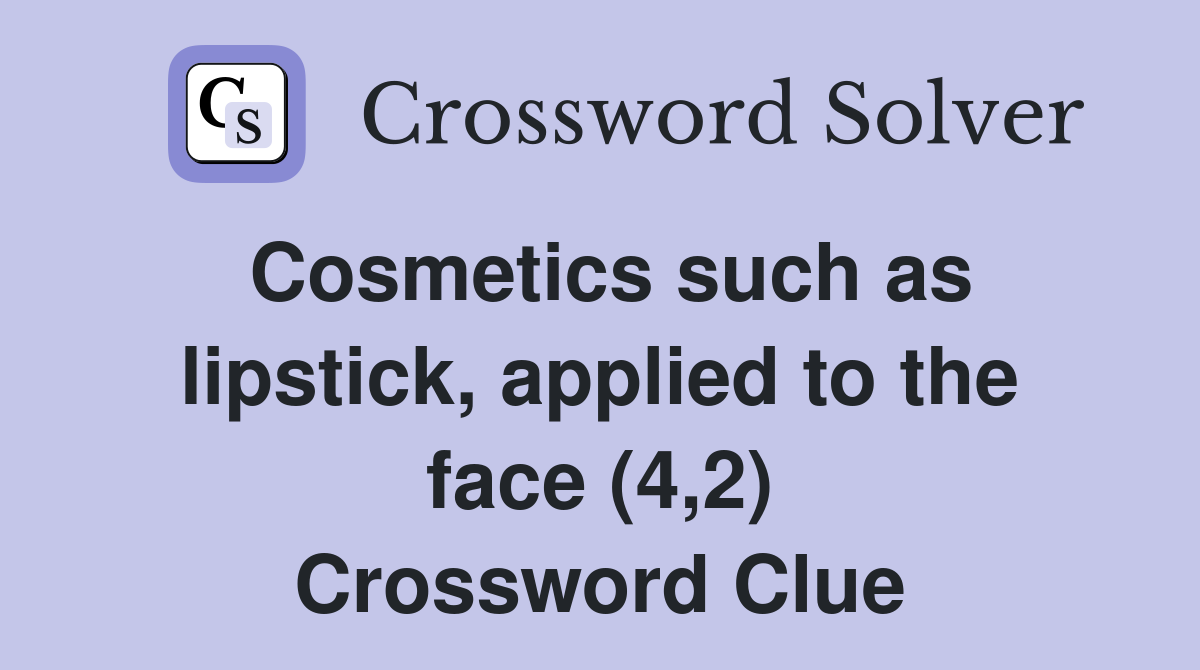 Cosmetics such as lipstick, applied to the face (4,2) Crossword Clue