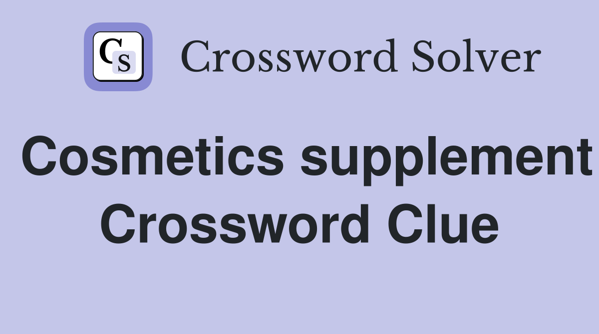 Cosmetics supplement Crossword Clue