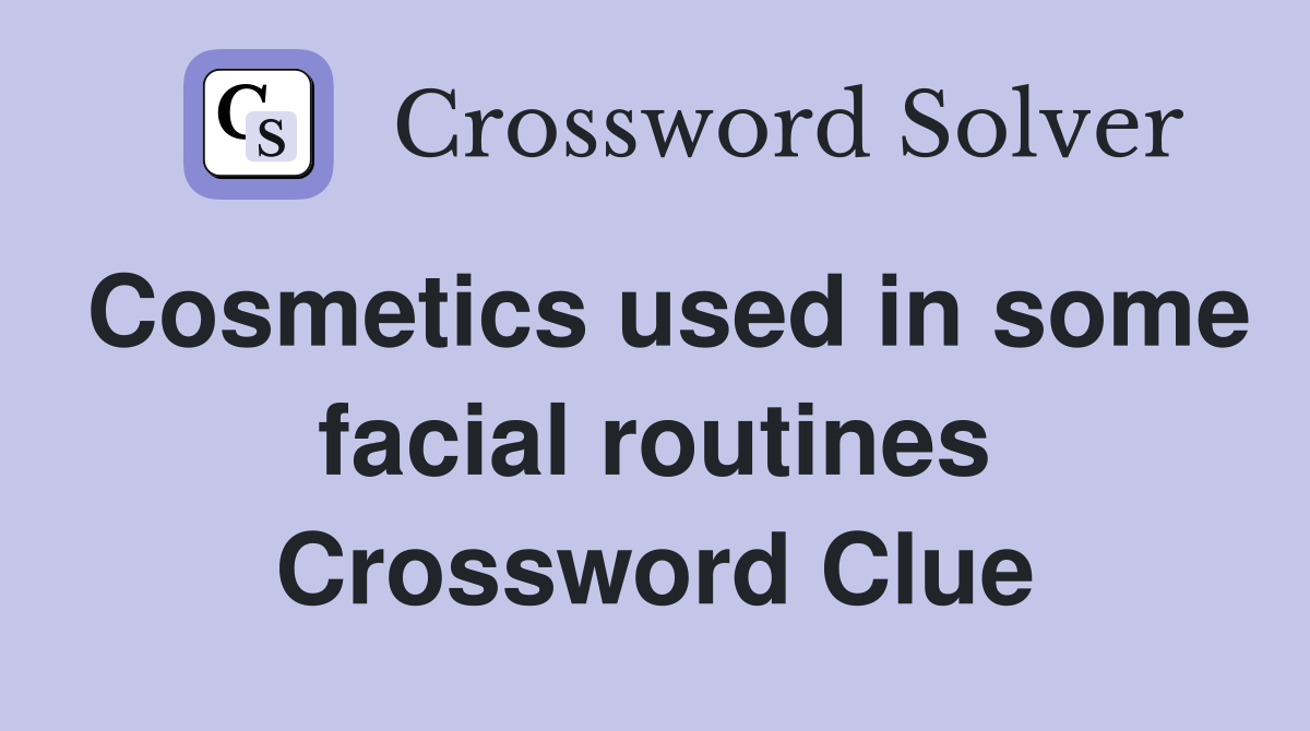 Cosmetics used in some facial routines Crossword Clue