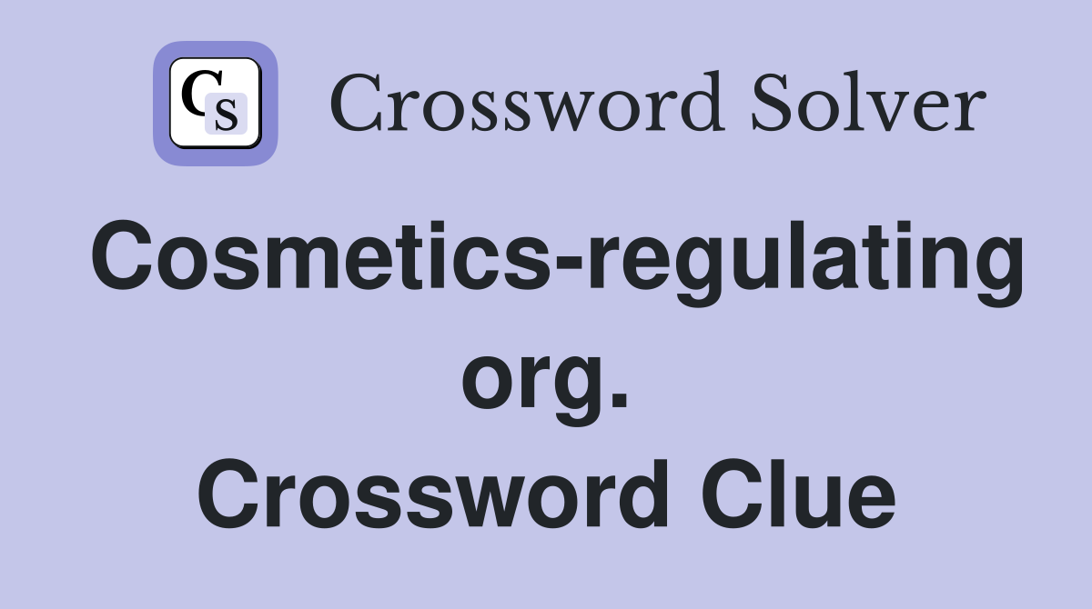 Cosmetics-regulating org. Crossword Clue