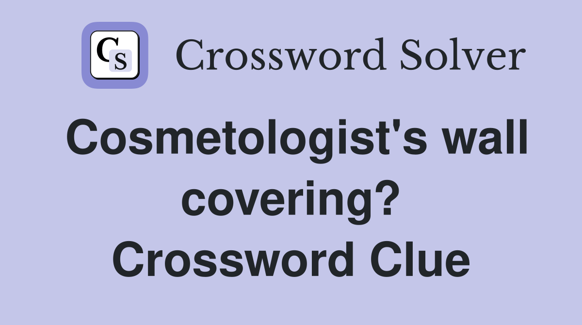 Cosmetologist's wall covering? Crossword Clue