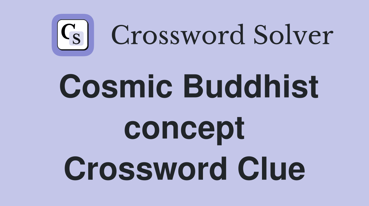 Cosmic Buddhist concept Crossword Clue