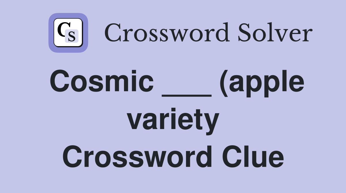 Cosmic (apple variety) Crossword Clue Answers Crossword Solver Cosmic (apple variety) Crossword Clue Answers Crossword Solver