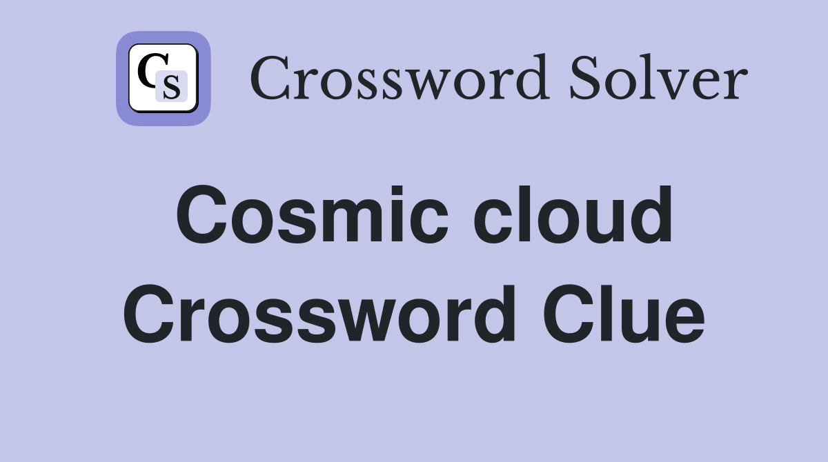 Cosmic cloud Crossword Clue