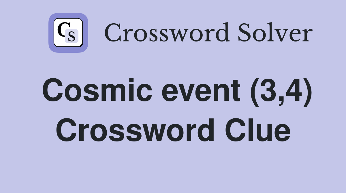 Cosmic event (3,4) Crossword Clue