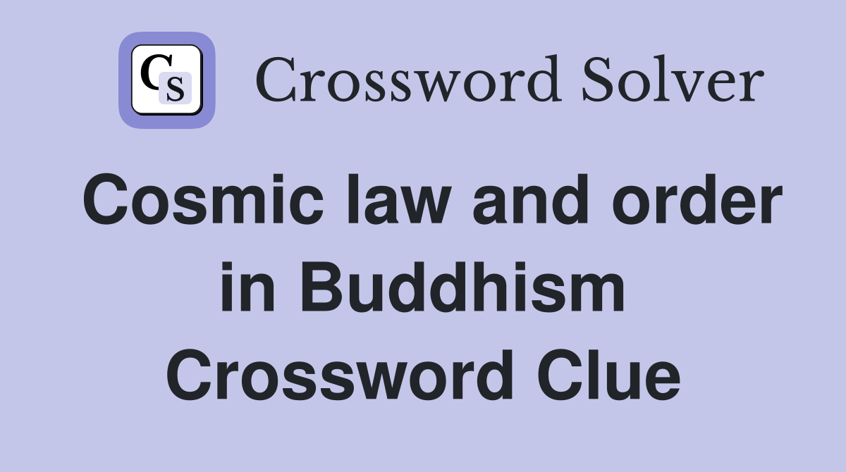Cosmic law and order in Buddhism Crossword Clue