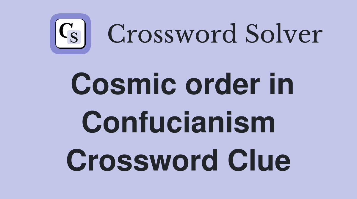 Cosmic order in Confucianism Crossword Clue