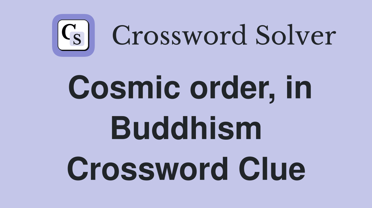 Cosmic order, in Buddhism Crossword Clue