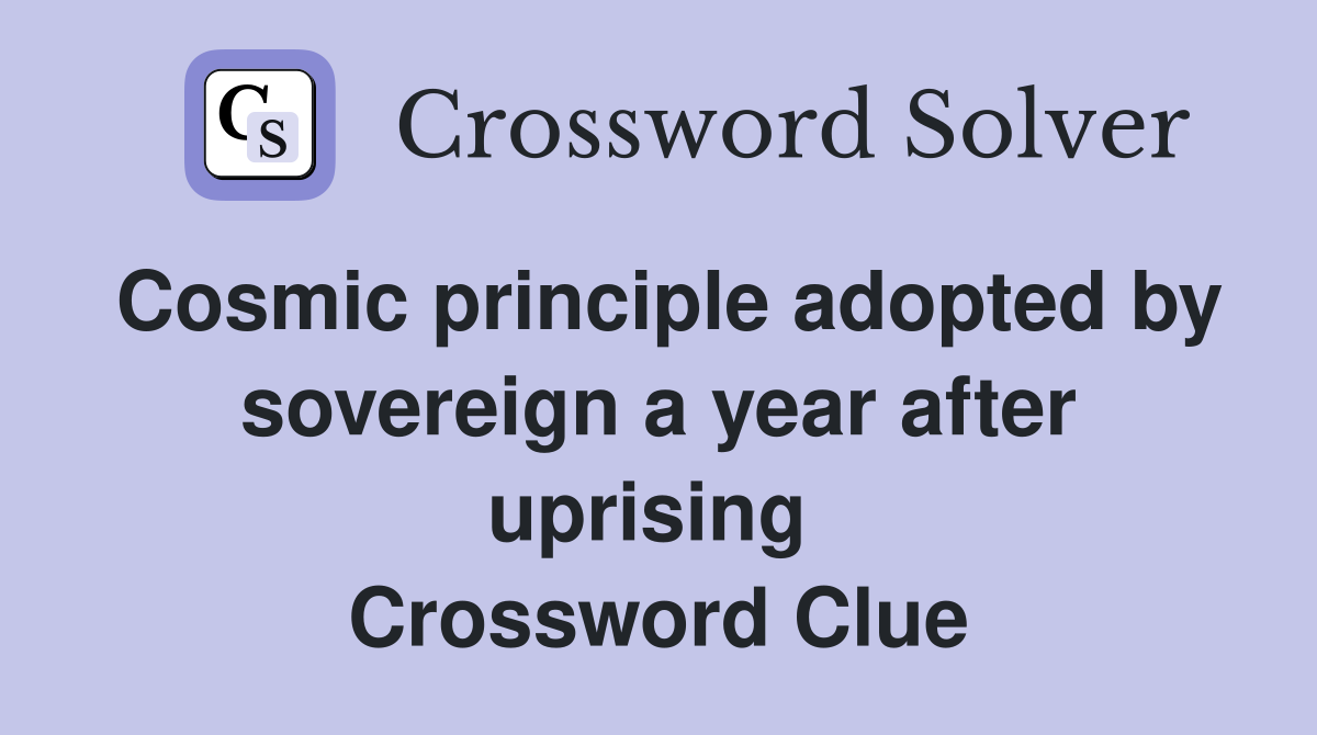 Cosmic principle adopted by sovereign a year after uprising  Crossword Clue