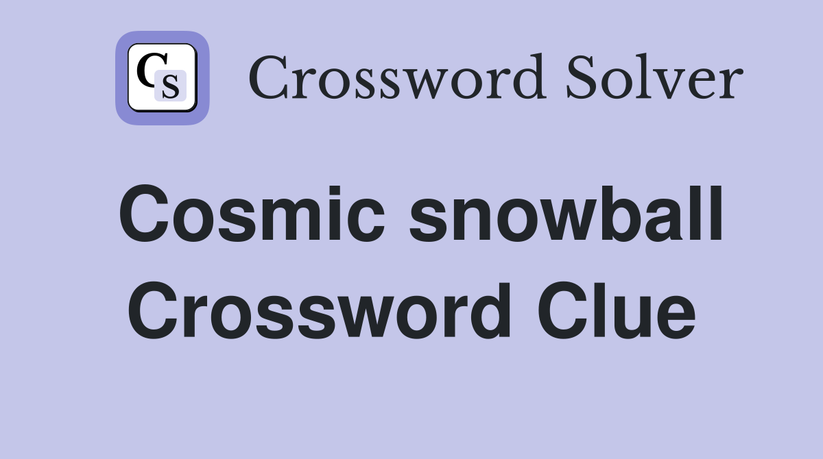 Cosmic snowball Crossword Clue