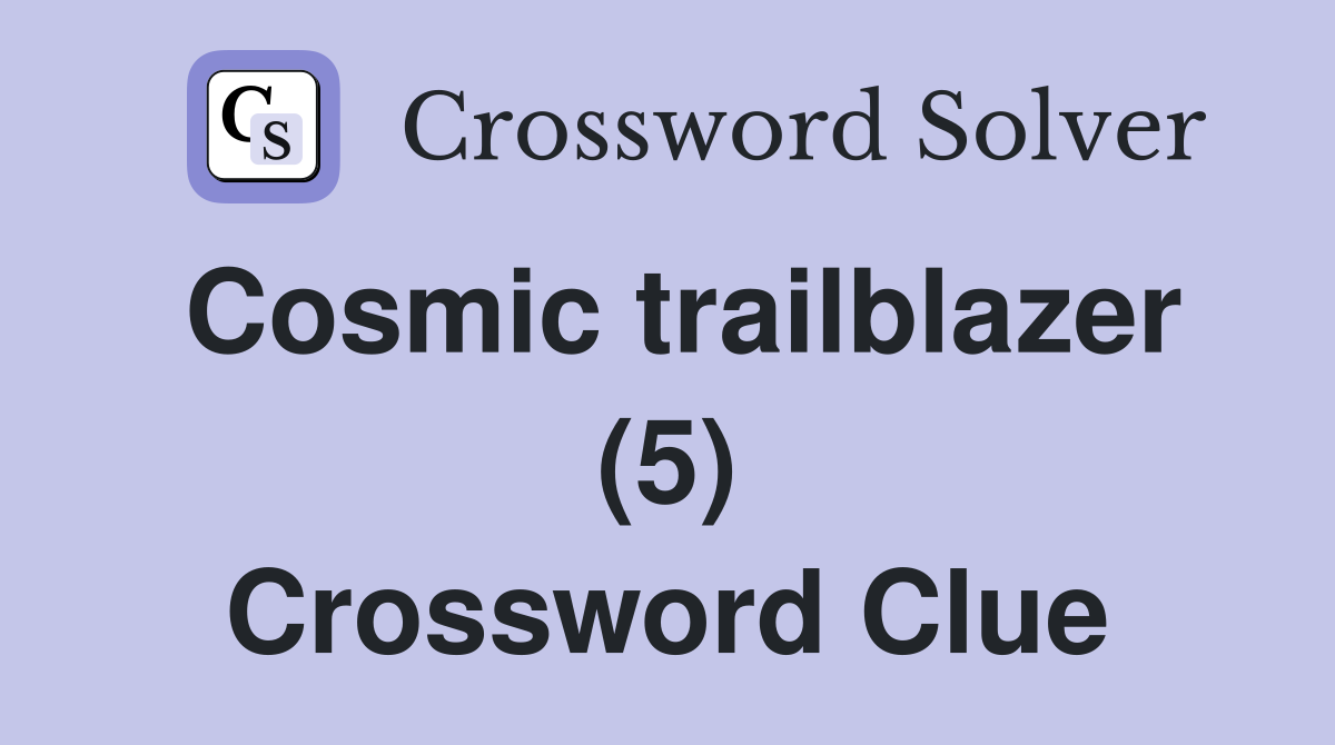 Cosmic trailblazer (5) Crossword Clue