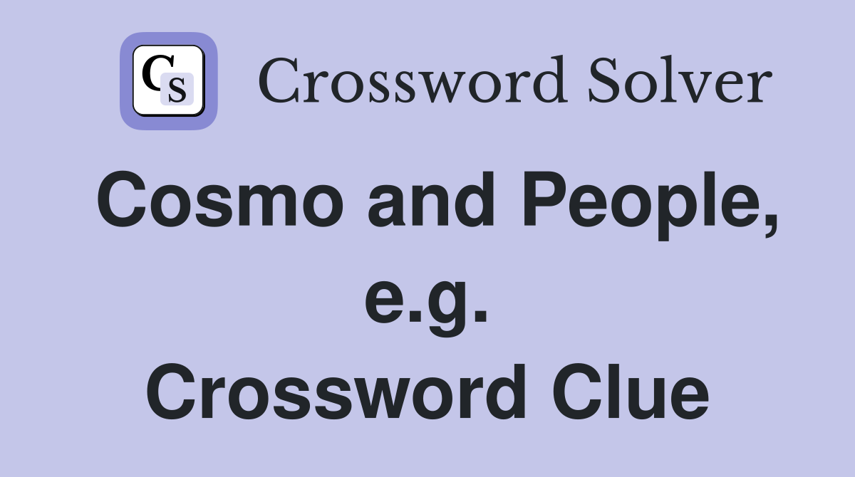 Cosmo and People, e.g. Crossword Clue