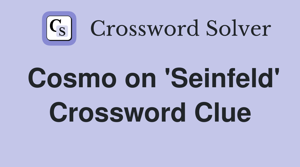 Cosmo on 'Seinfeld' Crossword Clue