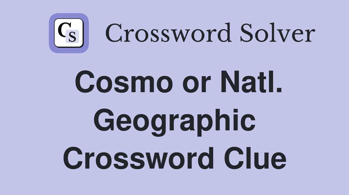 Cosmo or Natl. Geographic Crossword Clue
