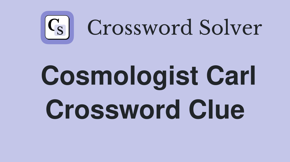 Cosmologist Carl Crossword Clue