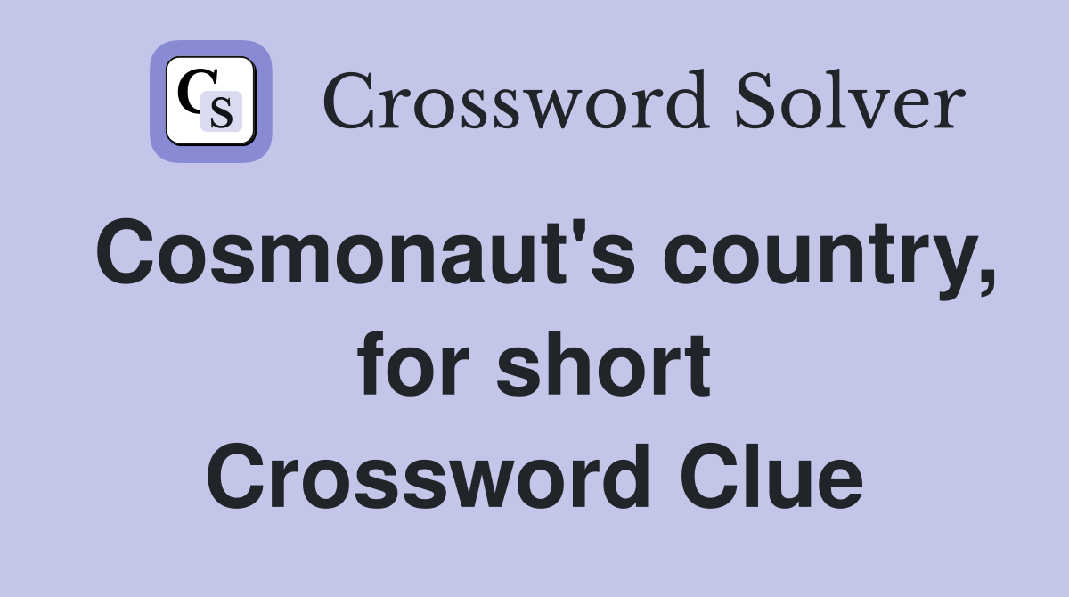 Cosmonaut's country, for short Crossword Clue