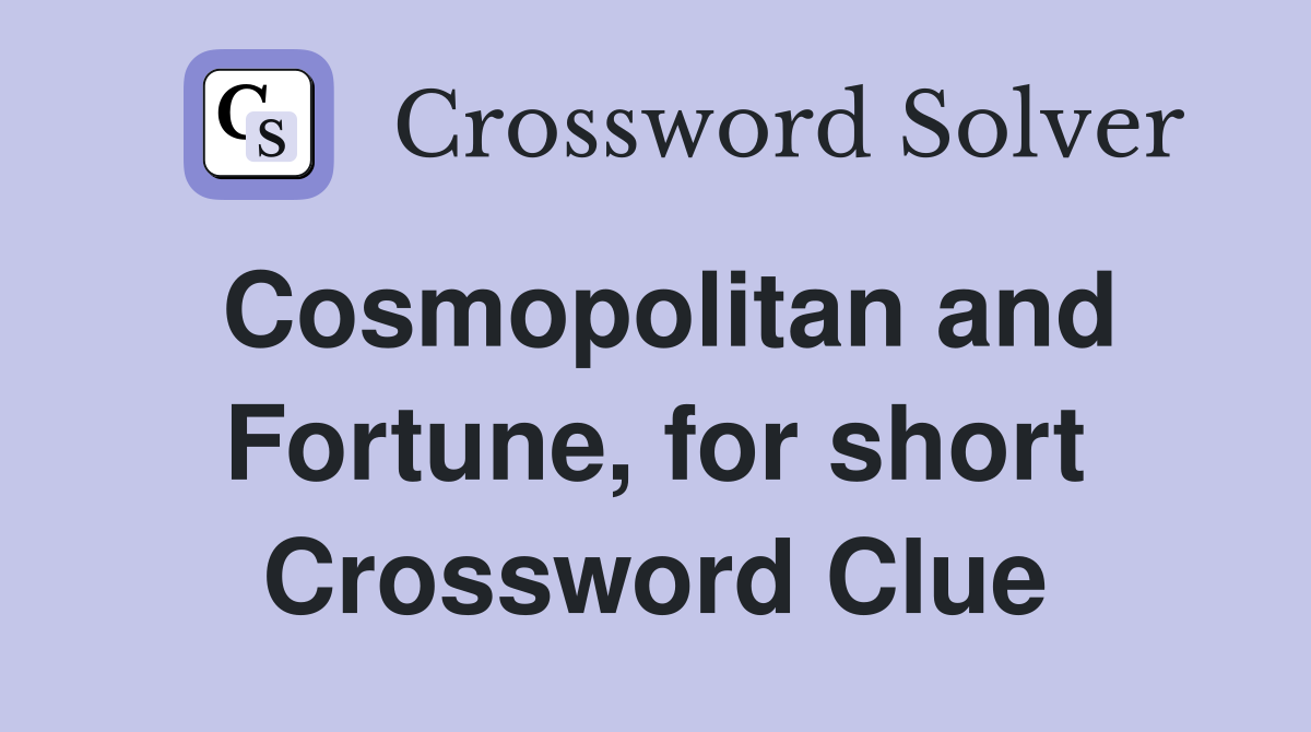 Cosmopolitan and Fortune, for short Crossword Clue