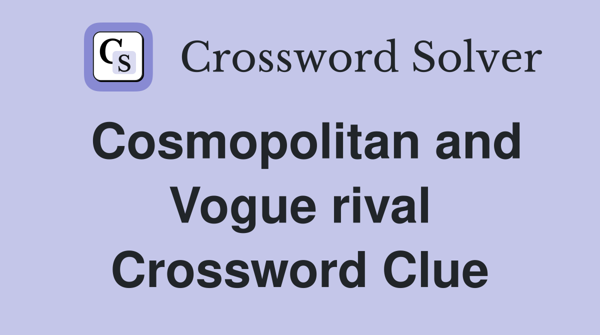 Cosmopolitan and Vogue rival Crossword Clue