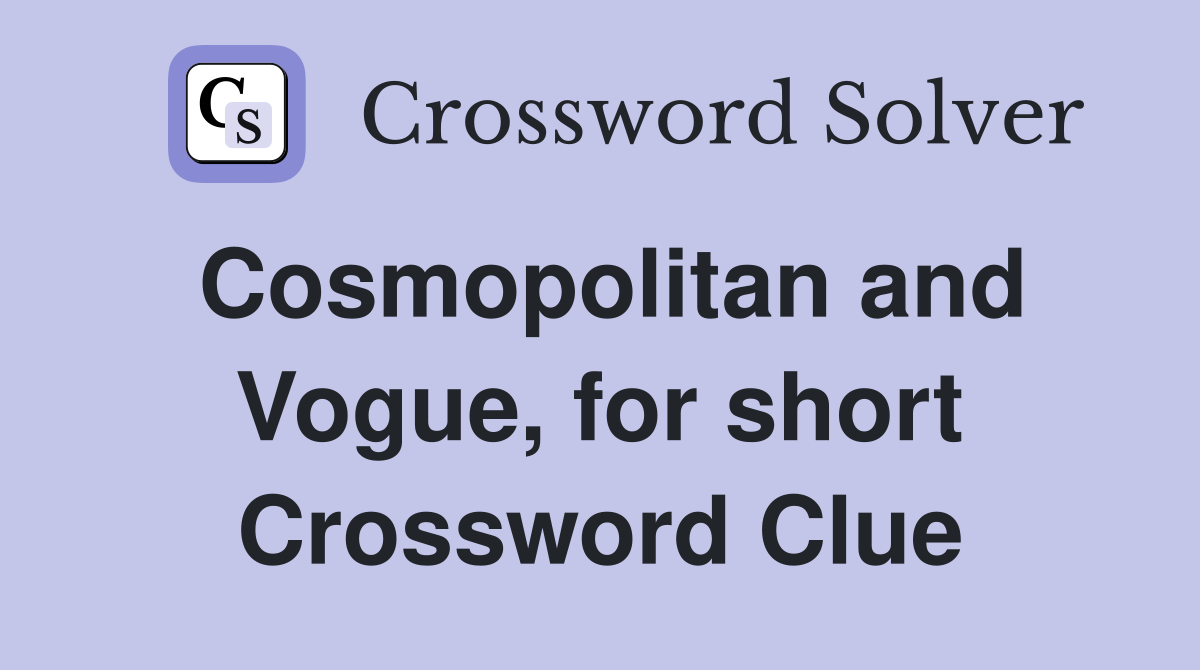 Cosmopolitan and Vogue, for short Crossword Clue