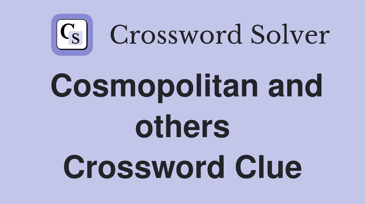 Cosmopolitan and others Crossword Clue