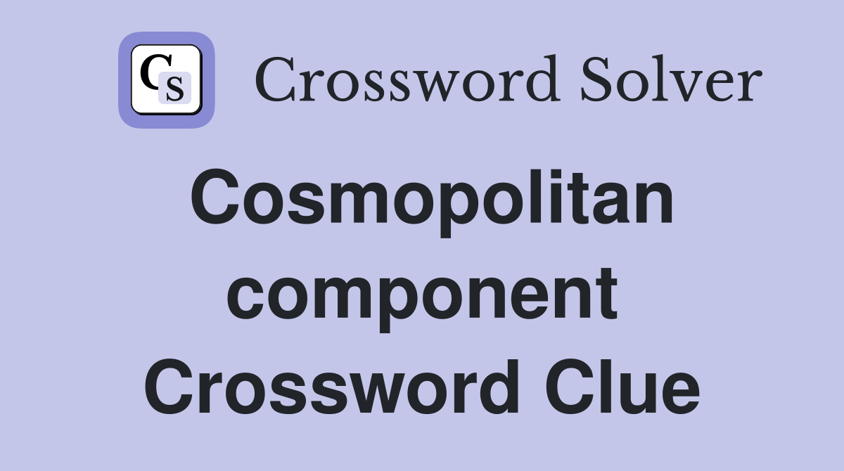 Cosmopolitan component Crossword Clue