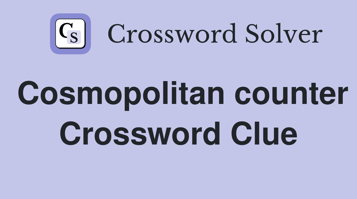 Cosmopolitan counter Crossword Clue
