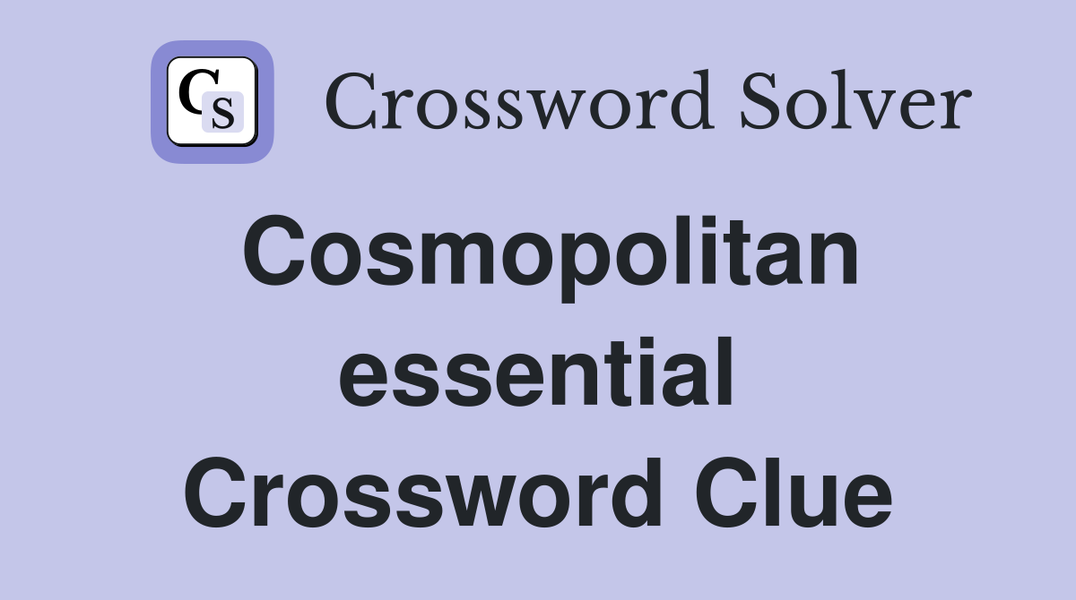 Cosmopolitan essential Crossword Clue