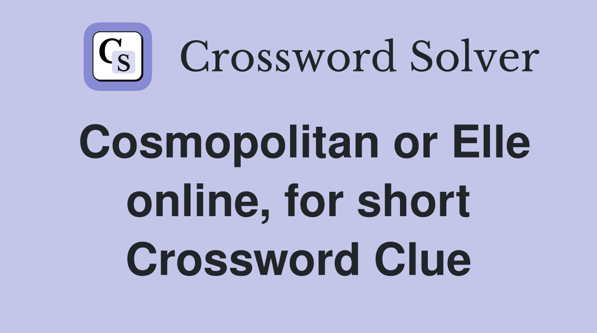 Cosmopolitan or Elle online, for short Crossword Clue