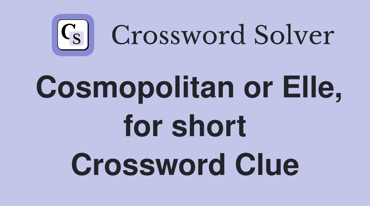 Cosmopolitan or Elle, for short Crossword Clue