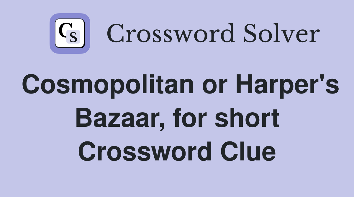 Cosmopolitan or Harper's Bazaar, for short Crossword Clue