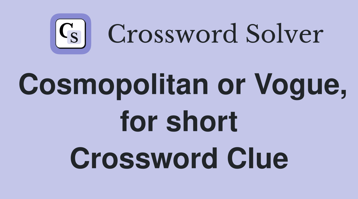 Cosmopolitan or Vogue, for short Crossword Clue