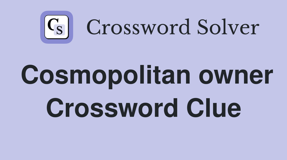 Cosmopolitan owner Crossword Clue