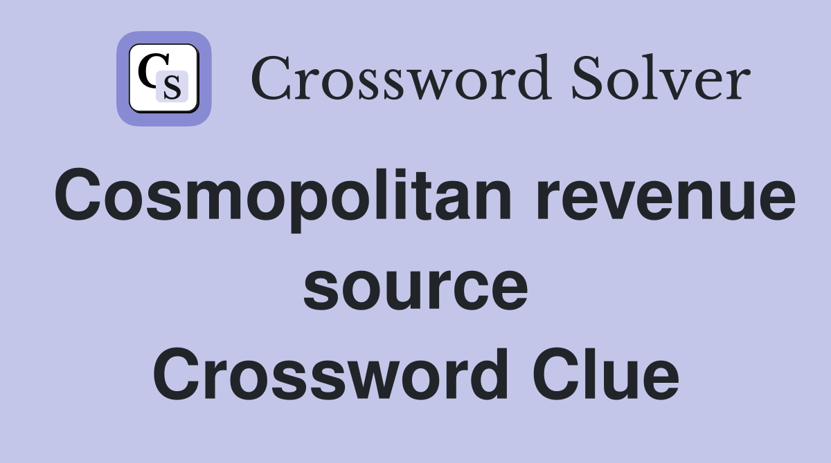 Cosmopolitan revenue source Crossword Clue