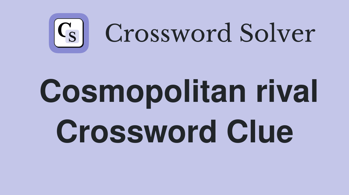 Cosmopolitan rival Crossword Clue