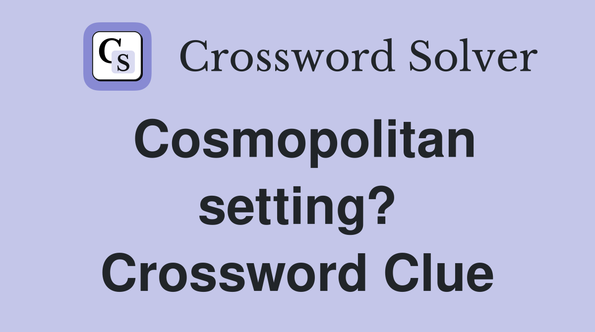 Cosmopolitan setting? Crossword Clue