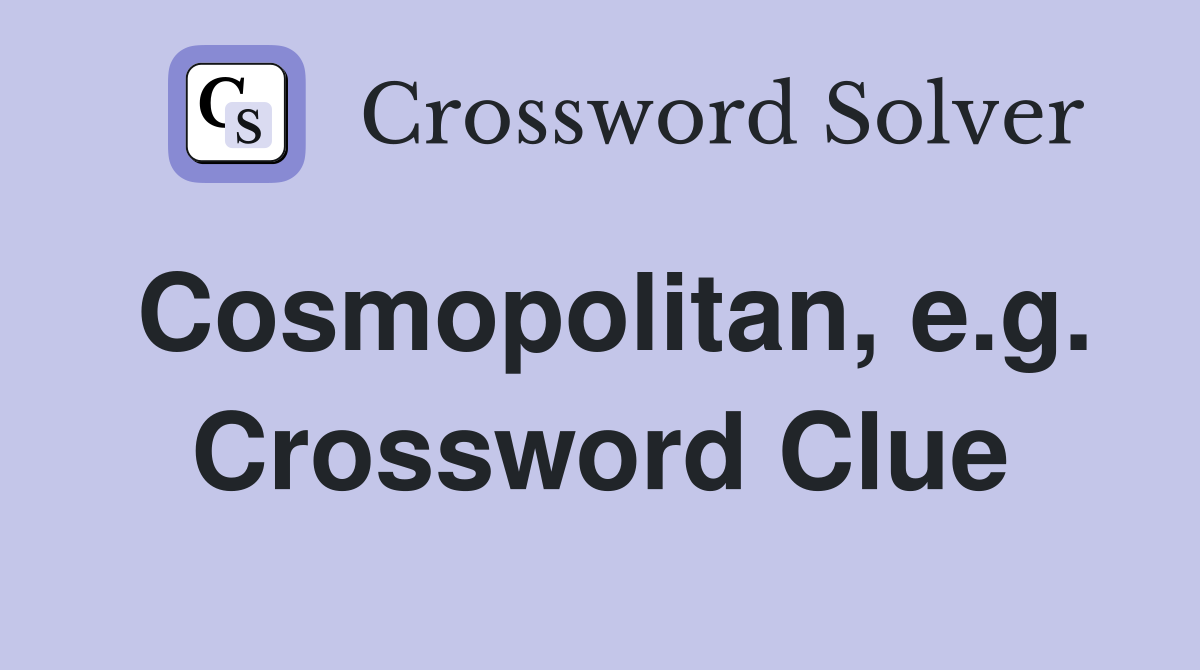Cosmopolitan, e.g. Crossword Clue