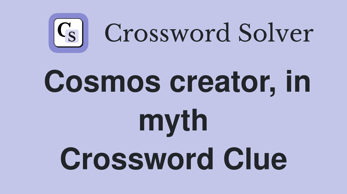Cosmos creator, in myth Crossword Clue