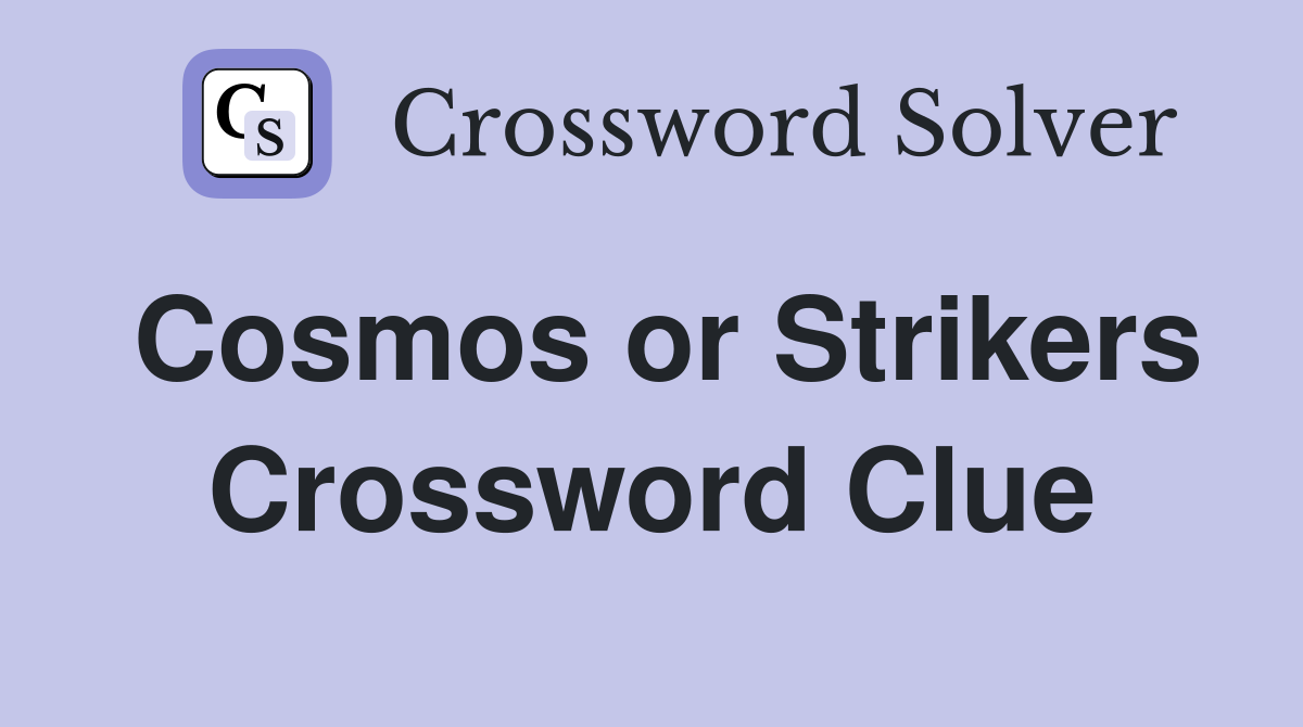 Cosmos or Strikers Crossword Clue
