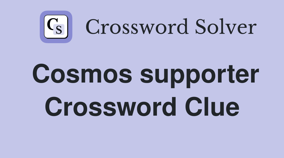 Cosmos supporter Crossword Clue