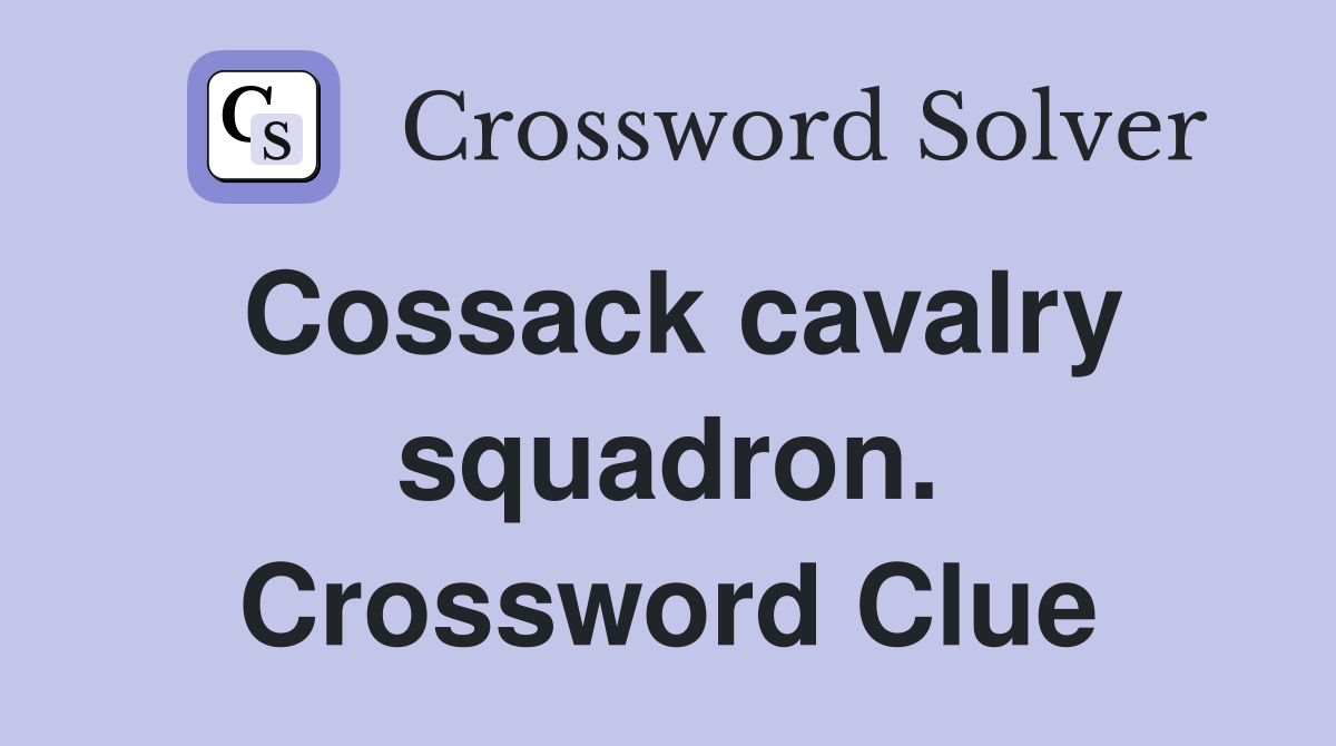 Cossack cavalry squadron. Crossword Clue