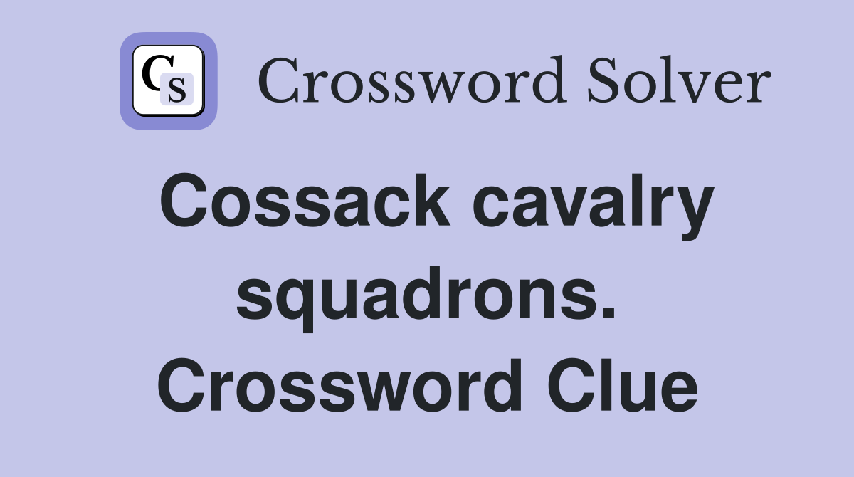 Cossack cavalry squadrons. Crossword Clue