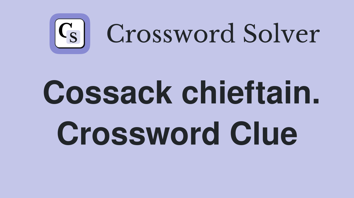 Cossack chieftain. Crossword Clue