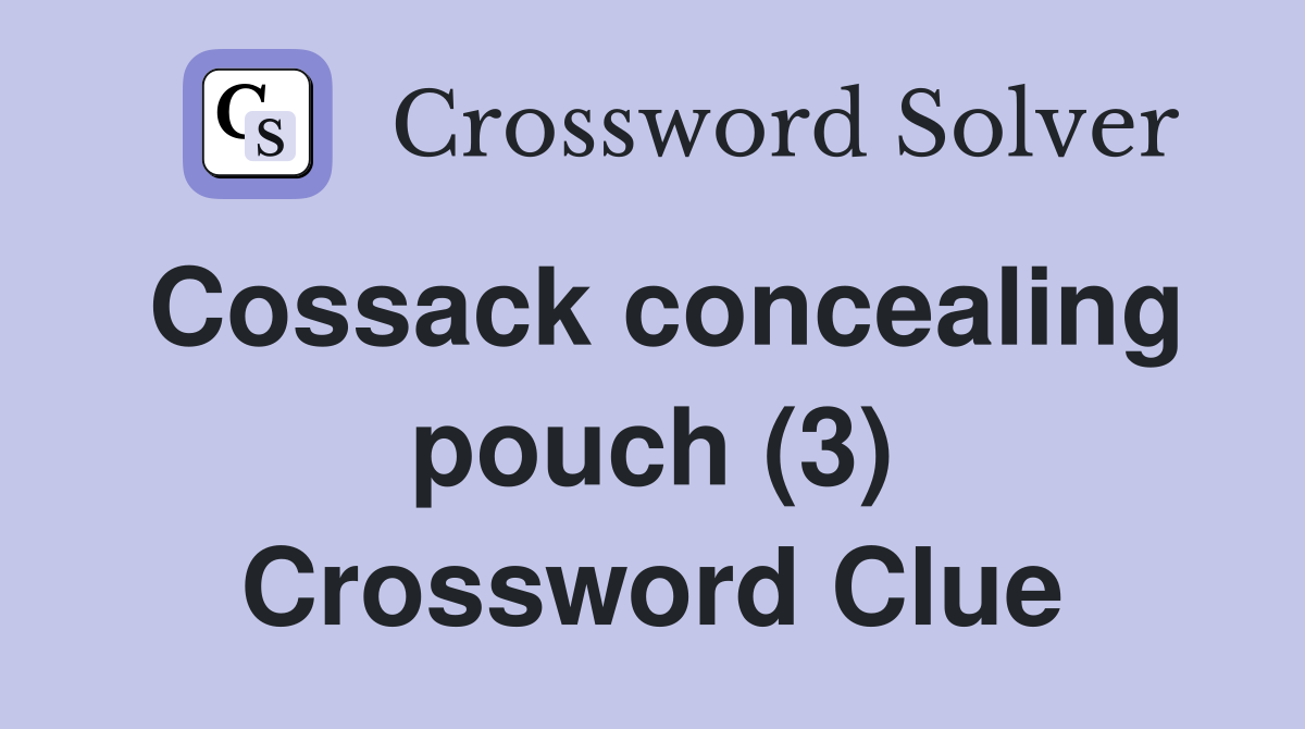 Cossack concealing pouch (3) Crossword Clue