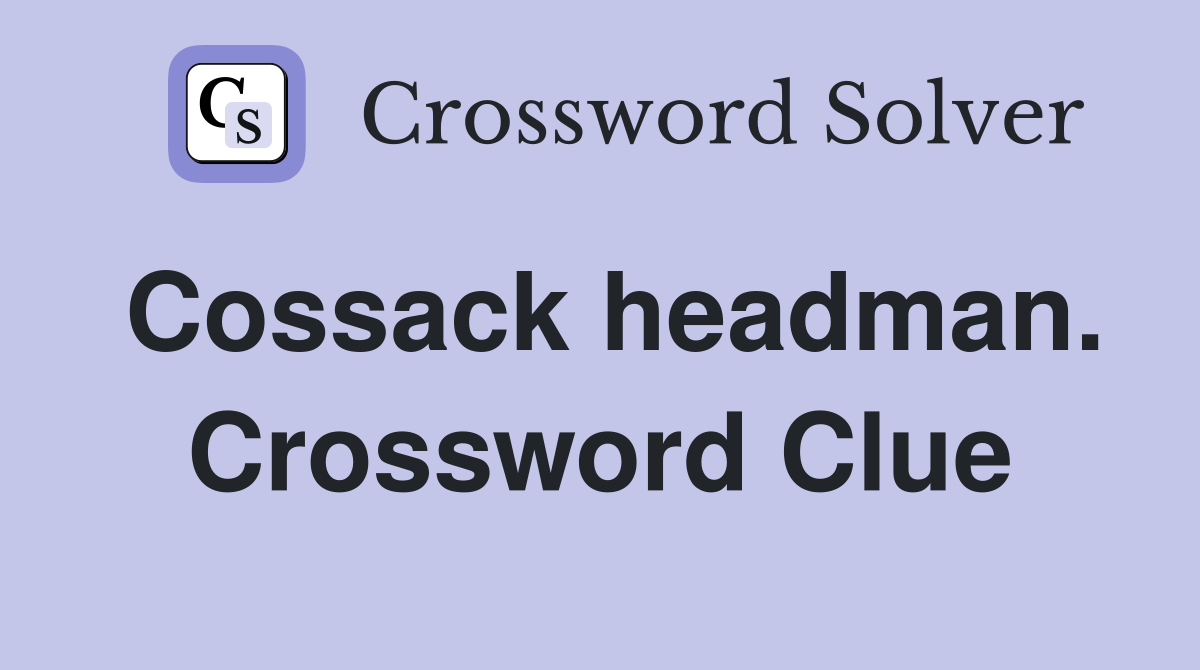 Cossack headman. Crossword Clue